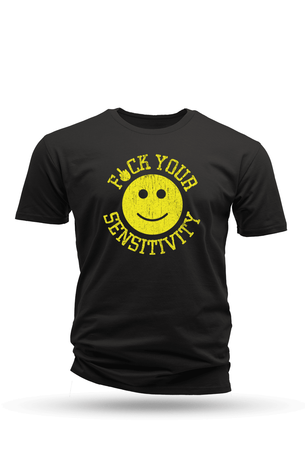 F*ck Your Sensitivity - T-Shirt