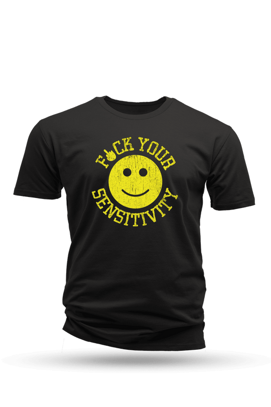 F*ck Your Sensitivity - T-Shirt