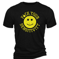 F*ck Your Sensitivity - T-Shirt