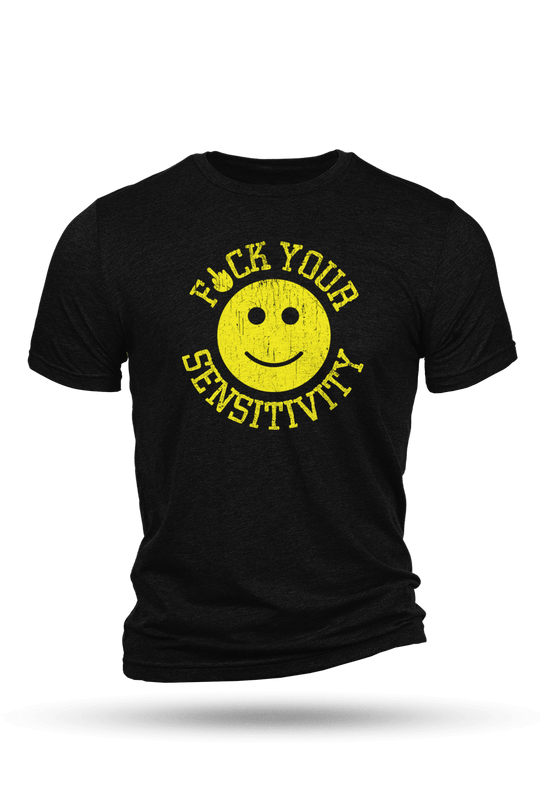 F*ck Your Sensitivity - T-Shirt