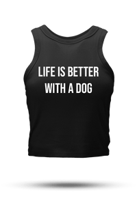 Life's Better With A Dog - Crop Tank