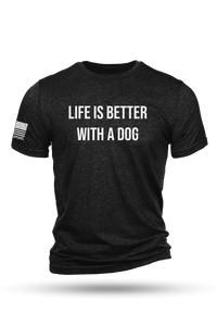 Life's Better With A Dog - T-Shirt