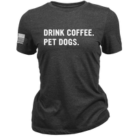 Drink Coffee Pet Dogs - Women's T-Shirt
