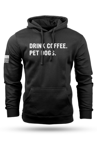 Hoodie - Drink Coffee Pet Dogs - Nine Line Apparel