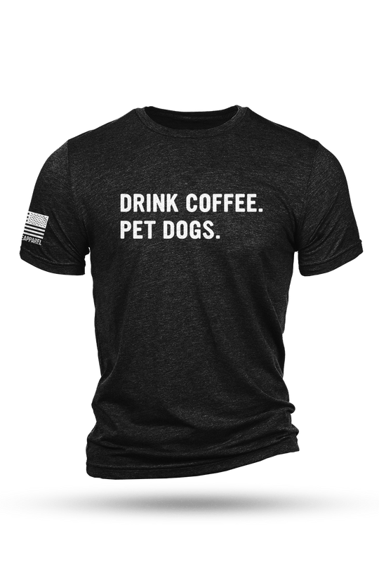 T-Shirt - Drink Coffee Pet Dogs - Nine Line Apparel