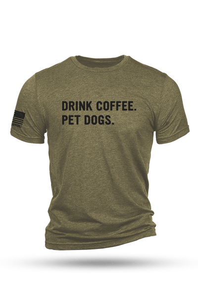 T-Shirt - Drink Coffee Pet Dogs - Nine Line Apparel