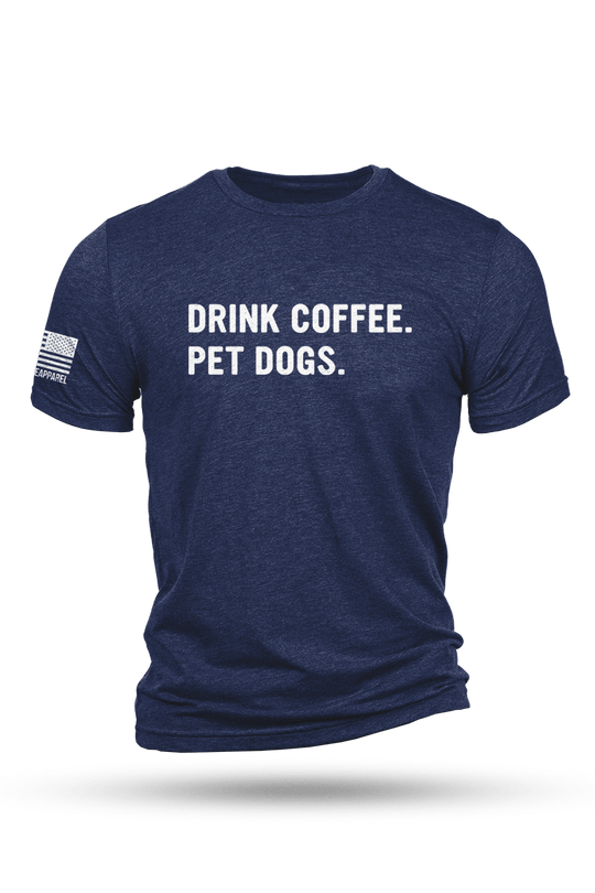 T-Shirt - Drink Coffee Pet Dogs - Nine Line Apparel